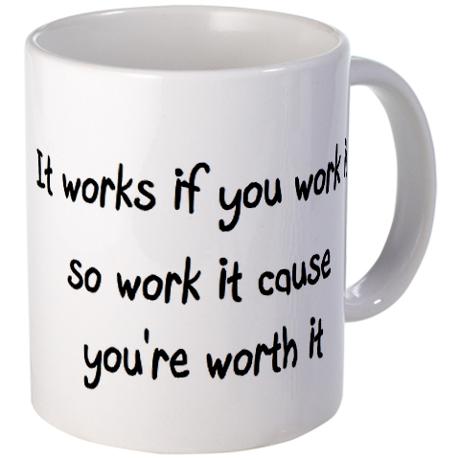it_works_if_you_work_it_so_work_it_cause_youre_wo